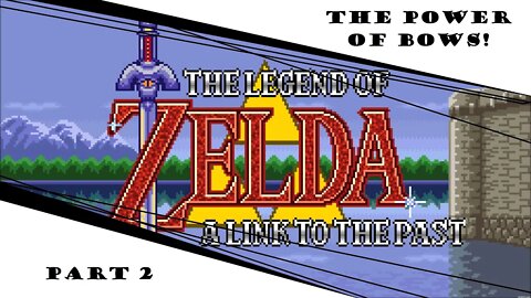 A Link To The Past | Part 2 | "The Power Of Bows!"