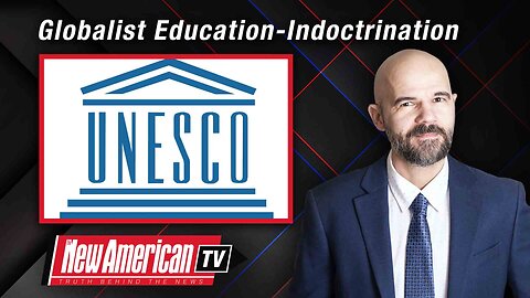 The New American TV | U.S. Rejoins the U.N’s Education-Indoctrination Agency