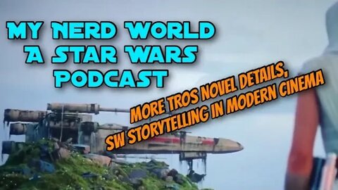 A Star Wars Podcast: More Details from TROS Novel. SW Story Telling in Modern Cinema.