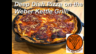 Deep dish pizza on the Weber kettle grill!