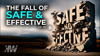 THE HIGHWIRE - Episode 371: THE FALL OF ‘SAFE AND EFFECTIVE’