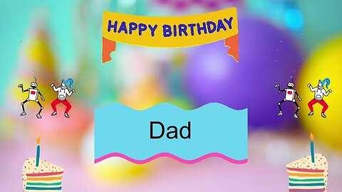 DAD Happy Birthday - Happy Birthday to You Song