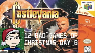 12 Bad Games of Christmas Day 6: Castlevania 64 (2022-23).