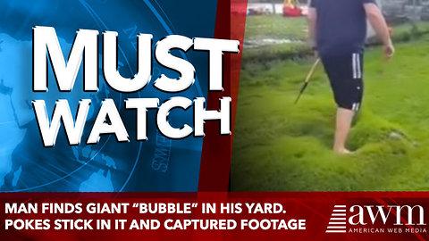 Man Finds Giant “Bubble” In His Yard. Pokes Stick In It And Captured Footage