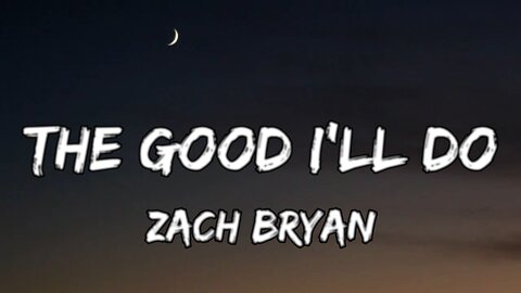 Zach Bryan - The Good I'll Do (LYRICS)