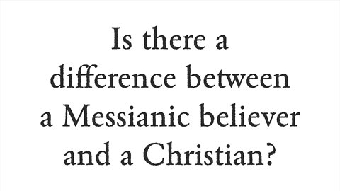 Is there a difference between a Messianic believer and a Christian? - Faith Foundations