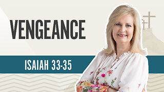 Bible Discovery, Isaiah 33-35 | Vengeance - July 9, 2024
