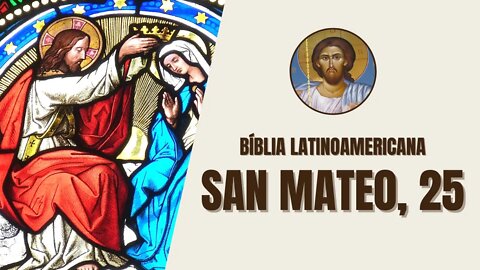 Evangelio según San Mateo, 25 - "Escuchen, pues, lo que pasará entonces en el Reino de los Cielos."