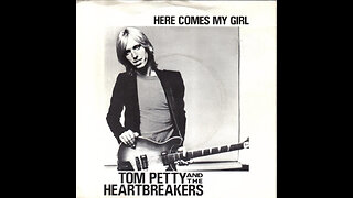 Tom Petty & The Heartbreakers - Here Comes My Girl