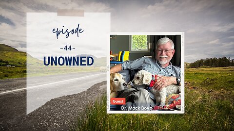 Unowned | Episode 44 | Dr. Mack Boyd | Two Roads Crossing