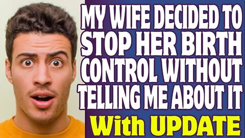 Relationships | My Wife Decided To Stop Taking Her Birth Control Without Telling Me About It