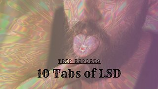 10 TABS OF ACID - Trip Report - Episode 1