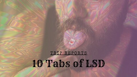 10 TABS OF ACID - Trip Report - Episode 1