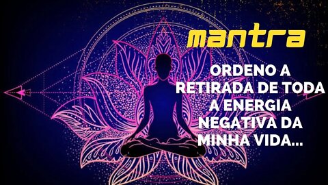 MANTRA DO DIA - ORDENO A RETIRADA DE TODA A ENERGIA NEGATIVA DA MINHA VIDA... #mantra #leidaatração