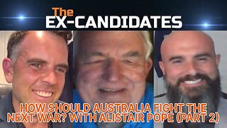 Alistair Pope Interview (Part 2) - How Should Australia Fight the Next War? - ExCandidates Ep35