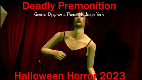 Halloween Horror 2023- Deadly Premonition- With Commentary- Gender Dysphoria Thomas Kidnaps York