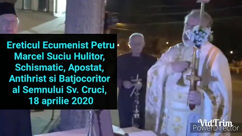 Ereticul Petru Marcel Suciu Hulitor,Schismatic,Apostat,Antihrist,Batjocoritor al Semnului Sv. Cruci