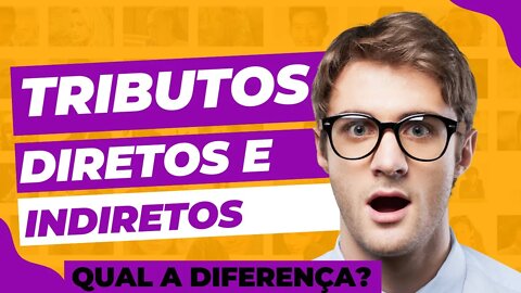 O Que é Tributos Diretos e Indiretos, Quais Exemplos?