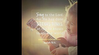 Isaiah 12: 1 -6 Sing to the Lord