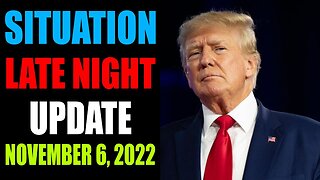 SITUATION LATE NIGHT UPDATE OF TODAY'S NOVEMBER 6, 2022