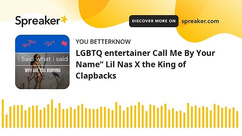 LGBTQ entertainer Call Me By Your Name” Lil Nas X the King of Clapbacks