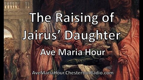 The Raising of Jairus' Daughter - Ave Maria Hour