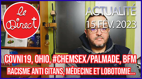 Direct 15 fév. : Covni19, Ohio, #Chemsex/Palmade, BFM racisme anti Gitans, Médecine et Lobotomie...