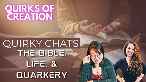 Quirks Chats: The Bible, Life, and Quackery - Quirks of Creation