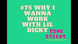 #75 WHY I WANNA WORK WITH LIL DICKY