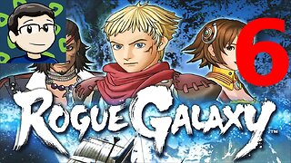 Rogue Galaxy Part 6