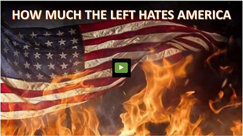 The Left's Hatred for America