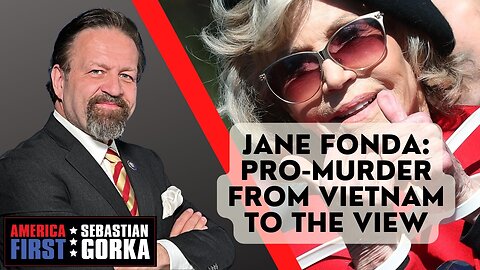 Jane Fonda: Pro-murder from Vietnam to The View. Sebastian Gorka on AMERICA First