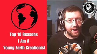 Top 10 Reasons I Am A Young Earth Creationist