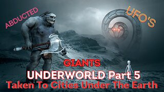 UNDERWORLD PART 5, GIANTS, Taken to Cities Beneath the Earth! UFO's