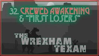 32. Crewed Awakening & "First Losers" Review