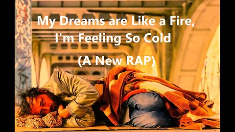 My Dreams are Like a Fire, I'm Feeling So Cold (A New RAP)