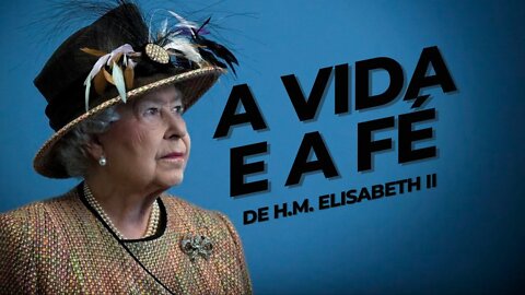 A Vida e a Fé de H.M. Elisabeth II