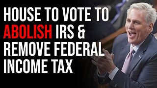 House To Vote To Abolish IRS & Remove Federal Income Tax