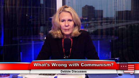 What’s Wrong with Communism? | Debbie Discusses 6.21.23