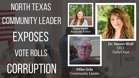 North Texas Community Leader Mike Grilz Exposes Vote Rolls Corruption