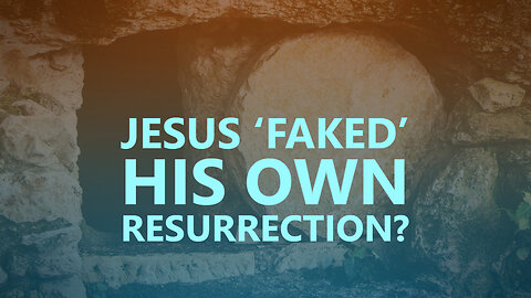 Jesus ‘faked’ his own resurrection?
