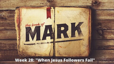 Week 28: "When Jesus Followers Fail [Mark 14:53-72] │Series: Gospel of Mark│ Pastor Joel Bremer