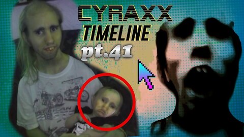 Cyraxx Timeline part 41