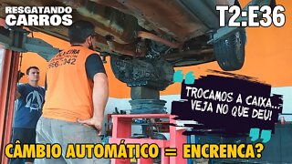 CÂMBIO AUTOMÁTICO = ENCRENCA? "Resgatando Carros" T2:E36