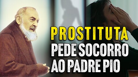O Poder da Misericórdia: Padre Pio Socorre uma Prostituta