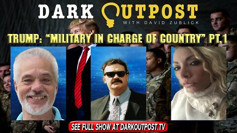 Dark Outpost 01-17-2022 Trump: "Military In Charge Of Country Pt.1