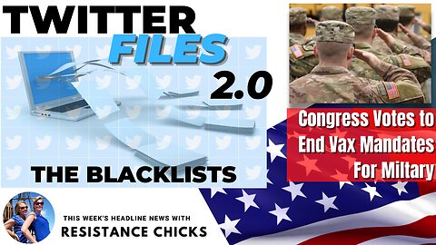 Twitter Files 2.0: The Blacklists; House Votes to End Military Vax Mandates 12/9/22