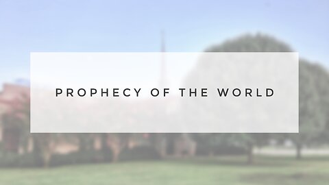 2.25.24 Sunday Sermon - Prophecy Of The World