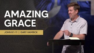 Amazing Grace | John 8:1-11 | Gary Hamrick