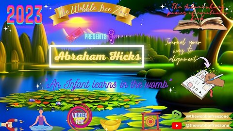 Abraham Hicks, Esther Hicks " An infant learns in the womb "